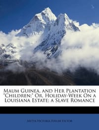 Maum Guinea, and Her Plantation "Children;" Or, Holiday-Week On a Louisiana Estate; a Slave Romance