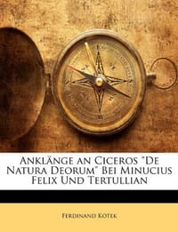 Anklnge an Ciceros "De Natura Deorum" Bei Minucius Felix Und Tertullian