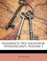 Handbuch Der Ingenieur-Wissenschaft, Erster Band
