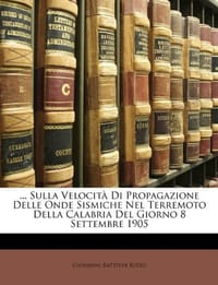 ... Sulla Velocit Di Propagazione Delle Onde Sismiche Nel Terremoto Della Calabria del Giorno 8 Settembre 1905