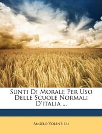 Sunti Di Morale Per USO Delle Scuole Normali D'Italia ...