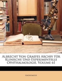 书籍 Albrecht Von Graefes Archiv F R Klinische Und Experimentelle Ophthalmologie, Volume 61的封面