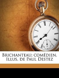 Brichanteau; Com Dien. Illus. de Paul Destez