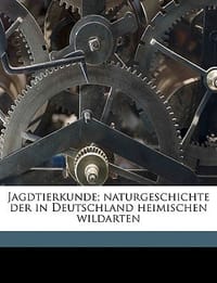 Jagdtierkunde; Naturgeschichte Der in Deutschland Heimischen Wildarten