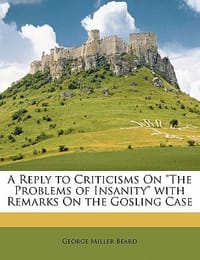 A Reply to Criticisms on \The Problems of Insanity\" with Remarks on the Gosling Case"