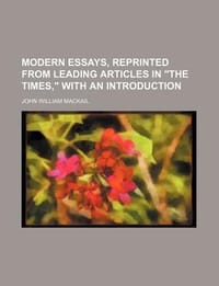 Modern Essays, Reprinted from Leading Articles in "The Times," with an Introduction - \" with an Introduction"