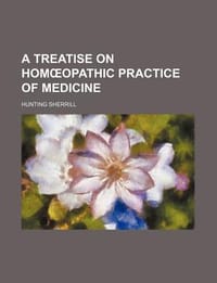 A Treatise on HomA...A"Opathic Practice of Medicine; Comprised in a Repertory for Prescribing, Adapted to Domestic or Professional Use