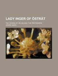Lady Inger of Str T; The Vikings of Helgeland. the Pretenders