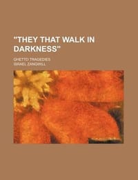 \They That Walk in Darkness\"; Ghetto Tragedies"