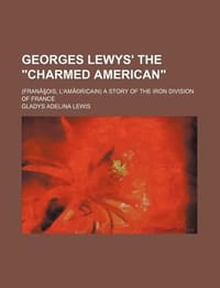 Georges Lewys' the \Charmed American\"; (Fran OIS