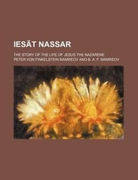 Ies T Nassar; The Story of the Life of Jesus the Nazarene