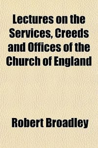 Lectures on the Services, Creeds and Offices of the Church of England