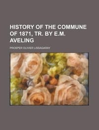 History of the Commune of 1871, Tr. by E.M. Aveling