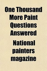 One Thousand More Paint Questions Answered; An Entirely New Book, a Sequel to \739 Paint Questions Answered.\" a Reference Encyclopedia Answering Knott"