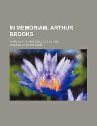 In Memoriam, Arthur Brooks; Born July 11, 1845, Died July 10, 1895