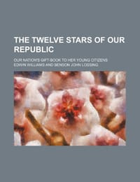 The Twelve Stars of Our Republic; Our Nation's Gift-Book to Her Young Citizens