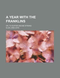 A Year with the Franklins; Or, to Suffer and Be Strong