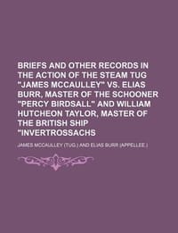 Briefs and Other Records in the Action of the Steam Tug \James McCaulley\" vs. Elias Burr