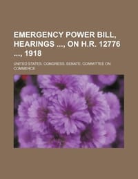 Emergency Power Bill, Hearings, on H.R. 12776, 1918