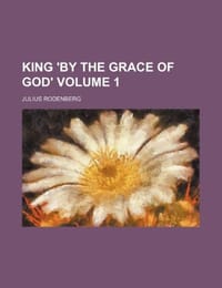 King 'by the Grace of God' Volume 1