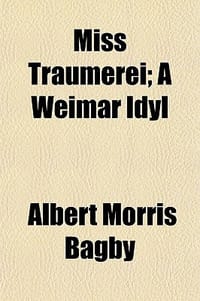 Miss Tr Umerei; A Weimar Idyl