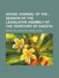 House Journal of the Session of the Legislative Asembly of the Territory of Dakota