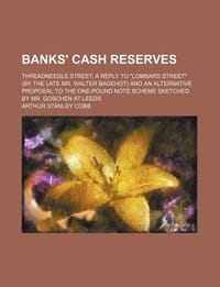 Banks' Cash Reserves; Threadneedle Street a Reply to \Lombard Street\"