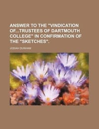 Answer to the \Vindication Oftrustees of Dartmouth College\" in Confirmation of the \"Sketches.\""