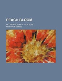 Peach Bloom; An Original Play in Four Acts