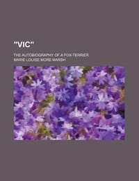\Vic\"; The Autobiography of a Fox-Terrier"