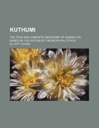 Kuthumi; The True and Complete Oeconomy of Human Life, Based on the System of Theosophical Ethics