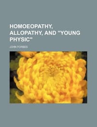 Homoeopathy, Allopathy, and "Young Physic"