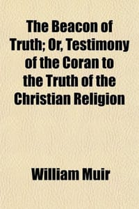 The Beacon of Truth; Or, Testimony of the Coran to the Truth of the Christian Religion