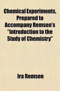 Chemical Experiments, Prepared to Accompany Remsen's "Introduction to the Study of Chemistry" - Remsen, Ira