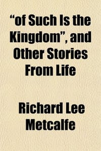 Of Such Is the Kingdom, and Other Stories from Life