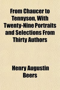 From Chaucer to Tennyson, with Twenty-Nine Portraits and Selections from Thirty Authors