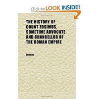 The History of Count Zosimus, Sometime Advocate and Chancellor of the Roman Empire
