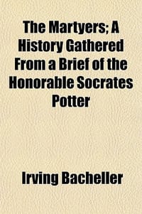 The Martyers; A History Gathered from a Brief of the Honorable Socrates Potter