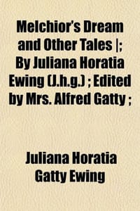 Melchior's Dream and Other Tales ]; By Juliana Horatia Ewing