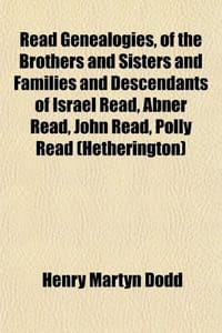 Read Genealogies, of the Brothers and Sisters and Families and Descendants of Israel Read, Abner Read, John Read, Polly Read