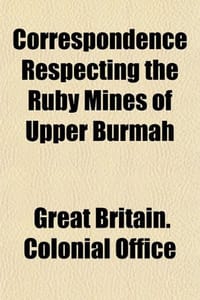 Correspondence Respecting the Ruby Mines of Upper Burmah