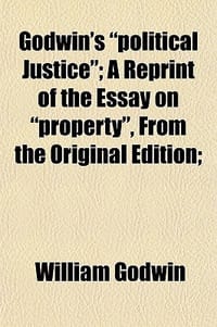 Godwin's \Political Justice\"; A Reprint of the Essay on \"Property