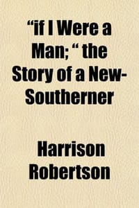 If I Were a Man; The Story of a New-Southerner