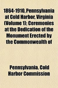 1864-1910, Pennsylvania at Cold Harbor, Virginia