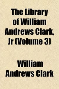 The Library of William Andrews Clark, JR