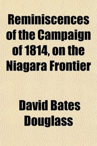 Reminiscences of the Campaign of 1814, on the Niagara Frontier - Douglass, David Bates