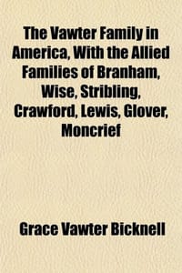 The Vawter Family in America, with the Allied Families of Branham, Wise, Stribling, Crawford, Lewis, Glover, Moncrief