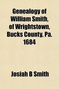 Genealogy of William Smith, of Wrightstown, Bucks County, Pa. 1684