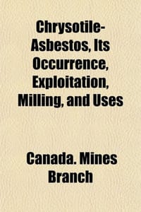 Chrysotile-Asbestos, Its Occurrence, Exploitation, Milling, and Uses