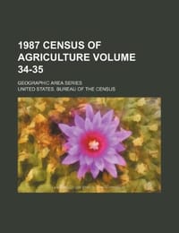 1987 Census of Agriculture Volume 34-35; Geographic Area Series